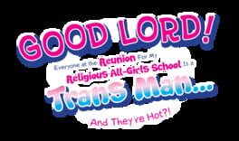 Good Lord! Everyone at the Reunion For My Religious All-Girls School Is a Trans Man... And They're Hot?! artwork 1