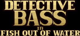 Detective Bass: Fish Out Of Water artwork 1
