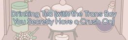 Drinking Tea (with the Trans Boy You Secretly Have a Crush On) artwork 1