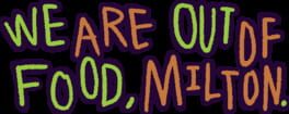 We Are Out of Food, Milton. artwork 1