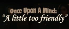 Once Upon a Mind: A Little Too Friendly artwork 1