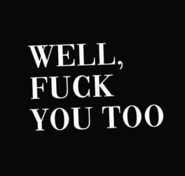 Well, Fuck You Too artwork 1