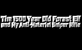 The 1500 Year Old Forest Elf and My Anti-materiel Sniper Rifle artwork 2