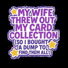 My Wife Threw Out My Card Collection (So I Bought a Dump to Find Them All) artwork 3