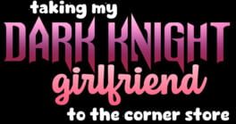 Taking My Dark Knight Girlfriend to the Corner Store artwork 2