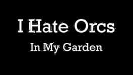 I Hate Orcs: In My Garden artwork 2