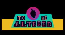 To Be Altered artwork 1