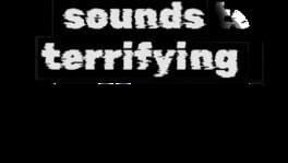 Sounds Terrifying artwork 2