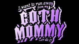 I Want to Run Away From My Goth Mommy... or Do I? artwork 2
