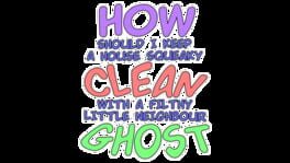 How Should I Keep a House Squeaky Clean, With a Filthy Little Neighbour Ghost? artwork 2