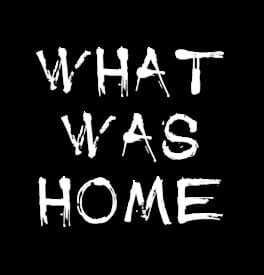 What Was Home artwork 2
