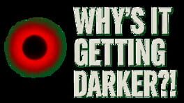 Why's It Getting Darker?! artwork 2
