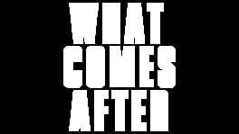 What Comes After artwork 1