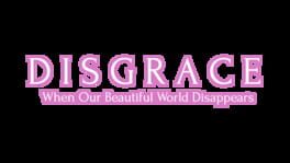 Disgrace: When Our Beautiful World Disappears artwork 2