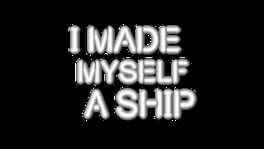 I Made Myself a Ship artwork 1