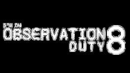 I'm on Observation Duty 8 artwork 1