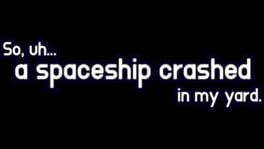 So, uh... a spaceship crashed in my yard. artwork 1