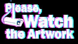 Please, Watch the Artwork artwork 2