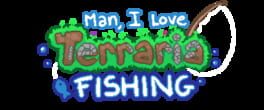 Man, I Love Terraria Fishing artwork 1