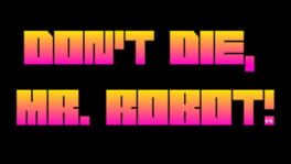 Don't Die Mr Robot! DX artwork 1