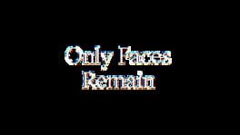 Only Faces Remain artwork 2