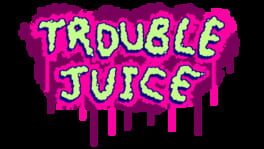 Trouble Juice artwork 1