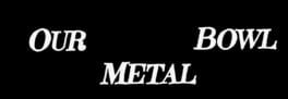 Our Metal Bowl artwork 1