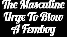 The Masculine Urge to Blow a Femboy artwork 2