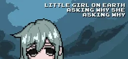 Little Girl On Earth Asking Why She Asking Why game key cover art