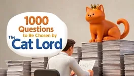 1000 Questions to Be Chosen by the Cat Lord