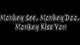 Monkey See, Monkey Doo, Monkey Kiss You artwork 1