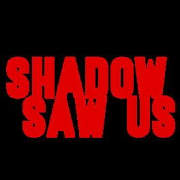 Shadow Saw Us artwork 2