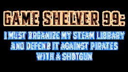 Game Shelver 99: I Must Organize My Steam Library and Defend It Against Pirates With a Shotgun artwork 1