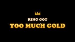 The King Got Too Much Gold artwork 2