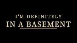 I'm Definitely in a Basement artwork 1