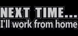 Next time... I'll work from home artwork 1