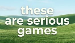 These Are Serious Games