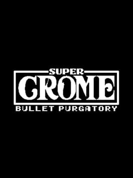 Super Crome: Bullet Purgatory Game Cover Artwork
