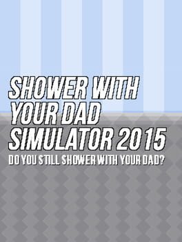 Shower With Your Dad Simulator 2015: Do You Still Shower With Your Dad? Game Cover Artwork