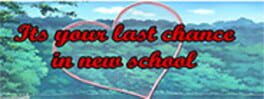 Its your last chance in new school