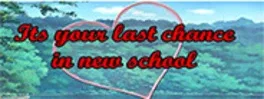 Its your last chance in new school image