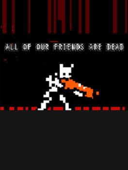 All of Our Friends Are Dead