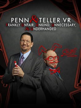 Penn and Teller VR: Frankly Unfair, Unkind, Unnecessary & Underhanded