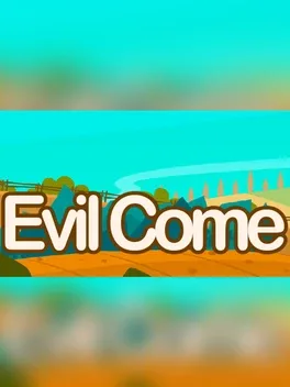 Evil Come