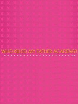 Who Killed My Father Academy!