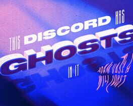 This Discord Has Ghosts in it