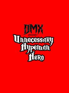 DMX Presents: Unnecessary Hypeman Hero