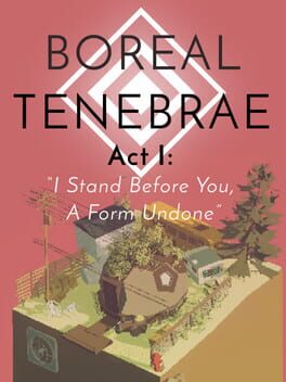 Boreal Tenebrae Act I: “I Stand Before You, A Form Undone”