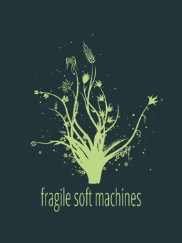 Fragile Soft Machines