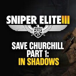 Sniper Elite III: Save Churchill Part 1 - In Shadows Game Cover Artwork